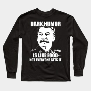 Dark Humor Is Like Food Not Everyone Gets It. Long Sleeve T-Shirt